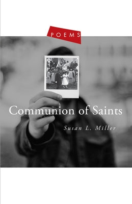 Communion of Saints: Poems by Miller, Susan L.