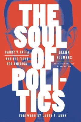 The Soul of Politics: Harry V. Jaffa and the Fight for America by Ellmers, Glenn