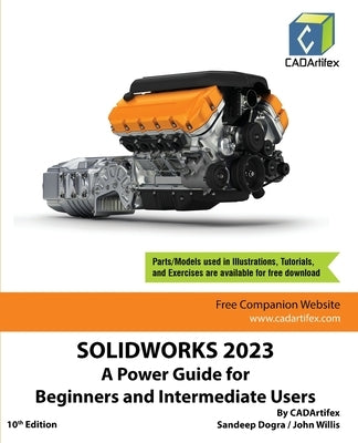 Solidworks 2023: A Power Guide for Beginners and Intermediate Users by Cadartifex