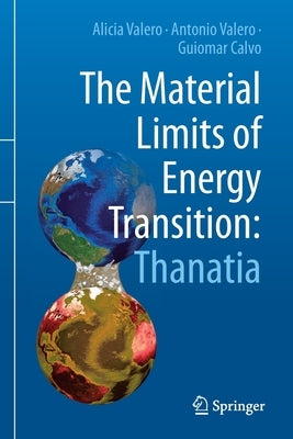 The Material Limits of Energy Transition: Thanatia by Valero, Alicia