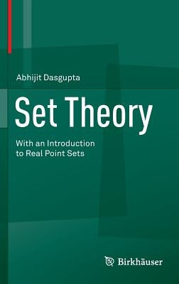 Set Theory: With an Introduction to Real Point Sets by Dasgupta, Abhijit