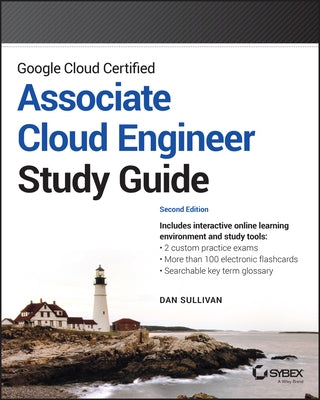 Google Cloud Certified Associate Cloud Engineer Study Guide by Sullivan, Dan