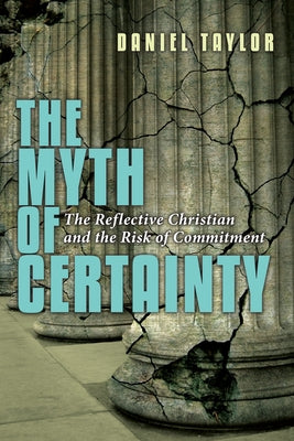 The Myth of Certainty: The Reflective Christian the Risk of Commitment by Taylor, Daniel