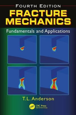 Fracture Mechanics: Fundamentals and Applications, Fourth Edition by Anderson, Ted L.