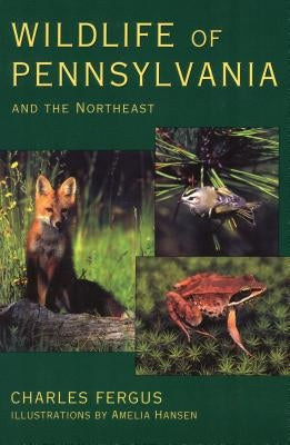 Wildlife of Pennsylvania: and the Northeast by Fergus, Charles