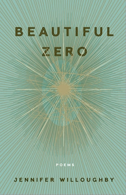 Beautiful Zero: Poems by Willoughby, Jennifer