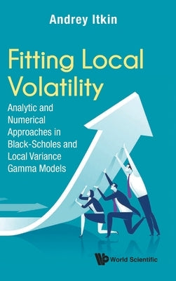 Fitting Local Volatility: Analytic and Numerical Approaches in Black-Scholes and Local Variance Gamma Models by Itkin, Andrey