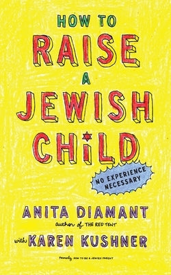 How to Raise a Jewish Child: A Practical Handbook for Family Life by Diamant, Anita