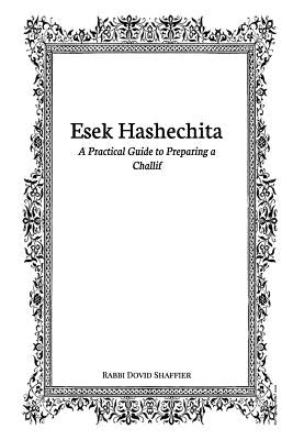 Esek Hashechita: A Practical Guide to Preparing a Challif by Shaffier, Dovid