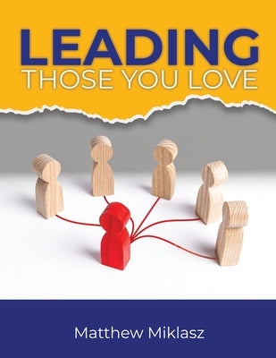 Leading Those You Love by Miklasz, Matthew