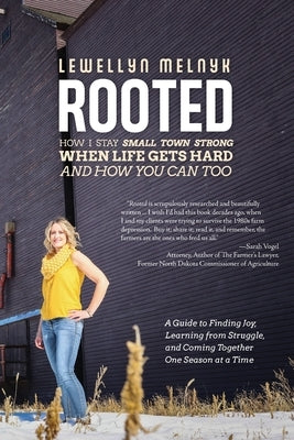 Rooted: How I Stay Small Town Strong When Life Gets Hard and How You Can Too: A Guide to Finding Joy, Learning from Struggle, by Melnyk, Lewellyn