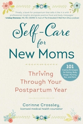 Self-Care for New Moms: Thriving Through Your Postpartum Year by Crossley, Corinne