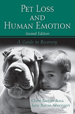 Pet Loss and Human Emotion, second edition: A Guide to Recovery by Barton Ross, Cheri