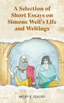 A Selection of Short Essays on Simone Weil's Life and Writings by Cullen, Helen E.