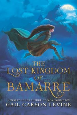 The Lost Kingdom of Bamarre by Levine, Gail Carson