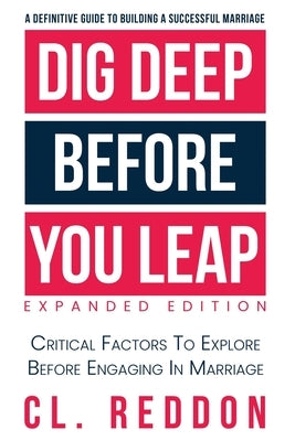 Dig Deep Before You Leap: Critical Factors To Explore Before Engaging In Marriage by Reddon, CL