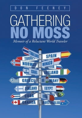 Gathering No Moss: Memoir of a Reluctant World Traveler by Don Feeney