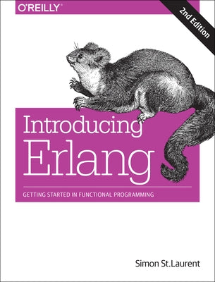 Introducing ERLANG: Getting Started in Functional Programming by St Laurent, Simon