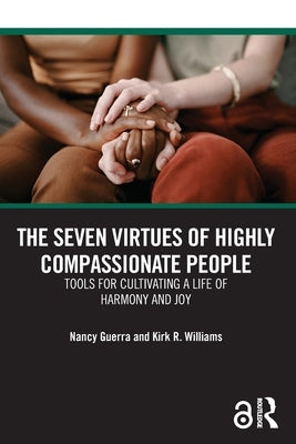 The Seven Virtues of Highly Compassionate People: Tools for Cultivating a Life of Harmony and Joy by Guerra, Nancy