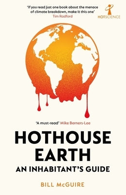 Hothouse Earth: An Inhabitant's Guide by McGuire, Bill