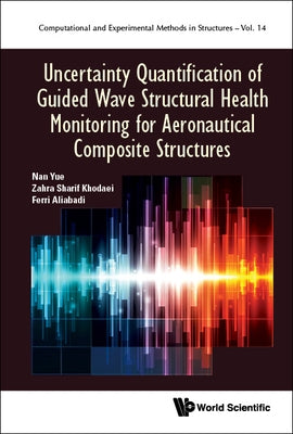 Uncertain Quantif Guided Wave Struc Health Monitor Aeronau.. by Nan Yue, Zahra Sharif Khodaei M. H. Ferr