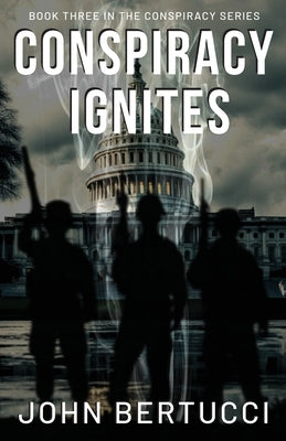 Conspiracy Ignites: Book Three in the Conspiracy Series by Bertucci, John