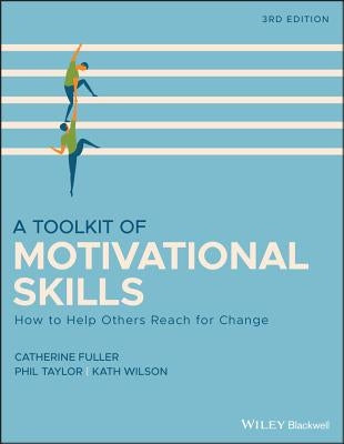 A Toolkit of Motivational Skills: How to Help Others Reach for Change by Fuller, Catherine