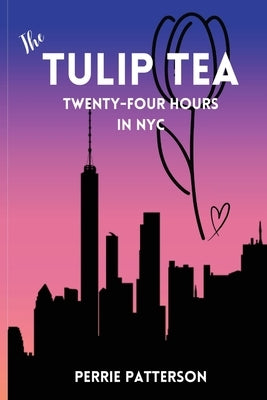 The Tulip Tea Twenty-Four Hours in NYC by Patterson, Perrie