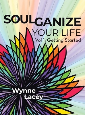 Soulganize Your Life: Vol 1: Getting Started by Lacey, Wynne