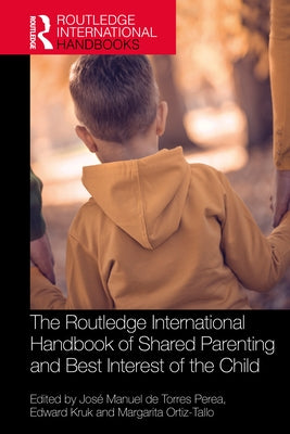 The Routledge International Handbook of Shared Parenting and Best Interest of the Child by de Torres Perea, Jos? Manuel