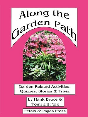 Along the Garden Path; Garden Related Activities, Quizzes, Stories & Trivia by Bruce, Hank