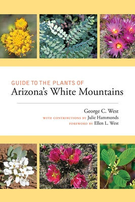 Guide to the Plants of Arizona's White Mountains by West, George C.