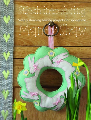 Stitch Into Spring: Simply Stunning Sewing Projects for Springtime by Shaw, Mandy