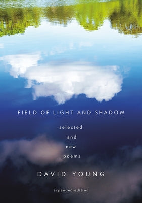 Field of Light and Shadow: Selected and New Poems, Expanded Edition by Young, David