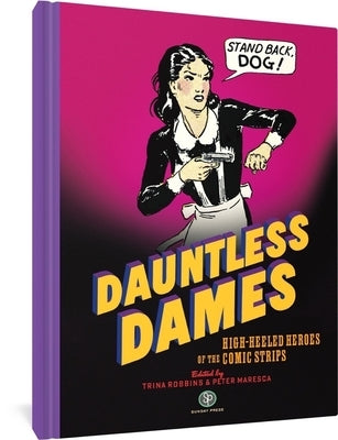 Dauntless Dames: High-Heeled Heroes of the Comic Strips by Robbins, Trina