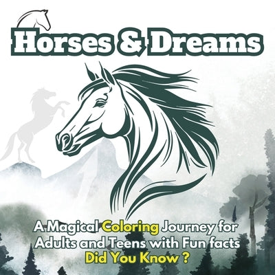 Horses & Dreams: A Magical Coloring Journey for Adults and Teens with Fun facts, Did You Know? Featuring Beautiful Horses, Serene Natur by Mate, Art