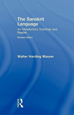 The Sanskrit Language: An Introductory Grammar and Reader Revised Edition by Maurer, Walter