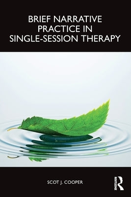 Brief Narrative Practice in Single-Session Therapy by Cooper, Scot J.