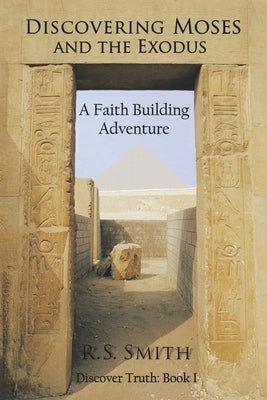 Discovering Moses and the Exodus: A Faith Building Adventure by Smith, R. S.