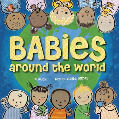 Babies Around the World: A Board Book about Diversity That Takes Tots on a Fun Trip Around the World from Morning to Night by Puck