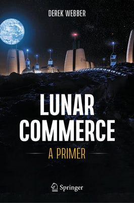 Lunar Commerce: A Primer by Webber, Derek