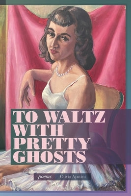 To Waltz with Pretty Ghosts by Apatini, Olivia