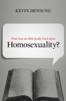 What Does the Bible Really Teach about Homosexuality? by DeYoung, Kevin