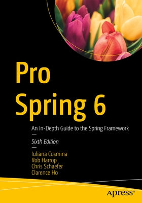 Pro Spring 6: An In-Depth Guide to the Spring Framework by Cosmina, Iuliana