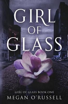 Girl of Glass by O'Russell, Megan