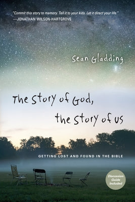 The Story of God, the Story of Us: Getting Lost and Found in the Bible by Gladding, Sean