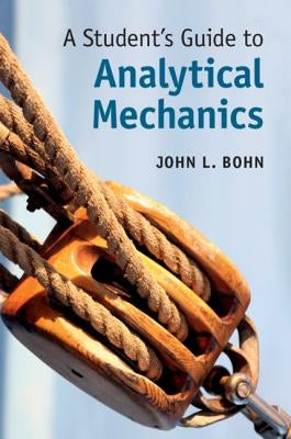 A Student's Guide to Analytical Mechanics by Bohn, John L.