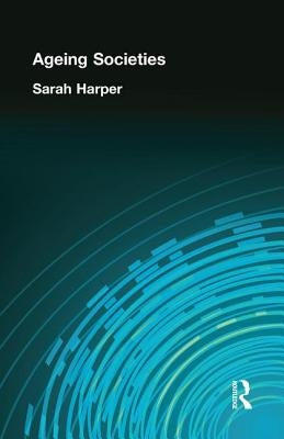 Ageing Societies by Harper, Sarah