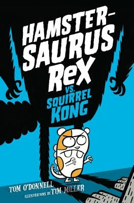 Hamstersaurus Rex vs. Squirrel Kong by O'Donnell, Tom