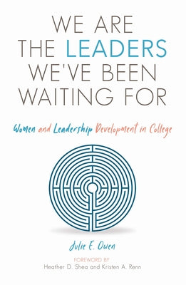 We are the Leaders We've Been Waiting For: Women and Leadership Development in College by Owen, Julie E.